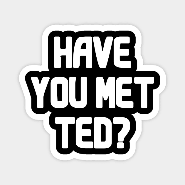 Have You Met Ted? Magnet by VideoNasties