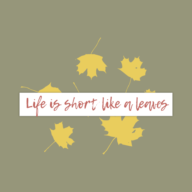 Life is short,like a leaves... by Own LOGO