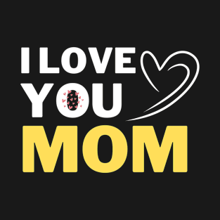 I love you, Mom Gifts and Love T-Shirt