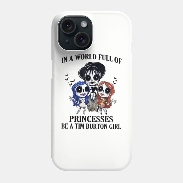 In A World Full Of Princesses Be A Tim Burton Girl Phone Case by Distefano