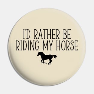 I’d Rather Be Riding Horse Pin