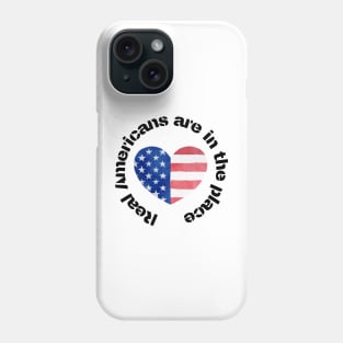 Real Americans are in the place Phone Case