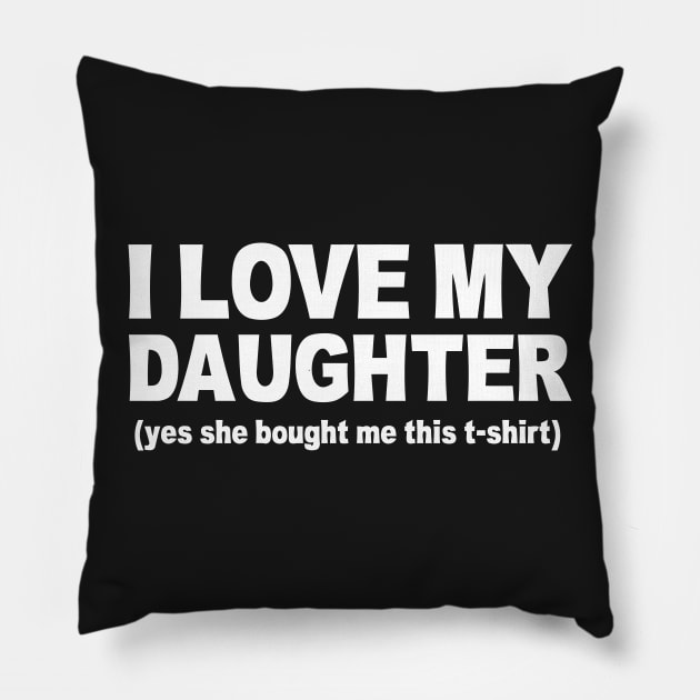 I LOVE MY DAUGHTER Pillow by Mariteas