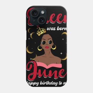 A Queen Was Born In June Happy Birthday To Me Phone Case