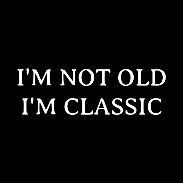 I'm Not Old I'm Classic by Ranumee