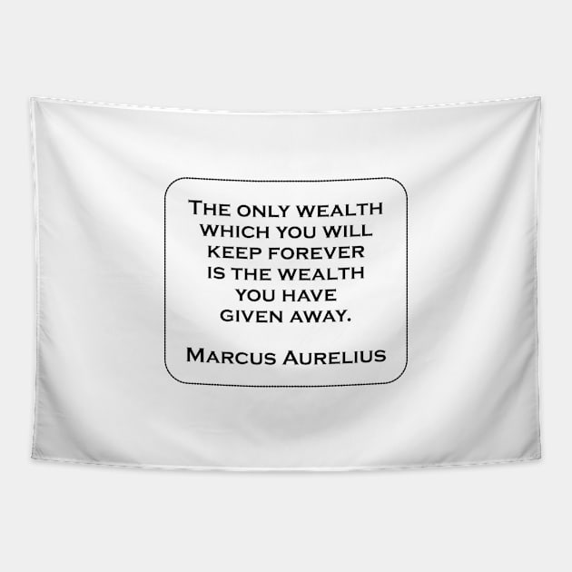 The only wealth which you will keep forever STOIC PHILOSOPHY QUOTES Tapestry by InspireMe