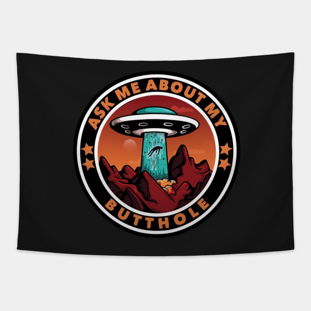 Ask Me About My Butthole Funny UFO Alien Abduction Gift Tapestry by markz66