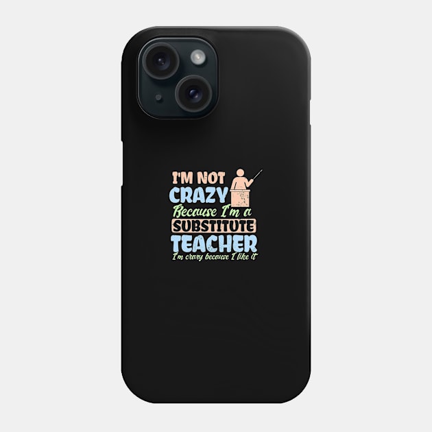 Substitute Teacher Shirt | I'm Crazy Because Like It Gift Phone Case by Gawkclothing