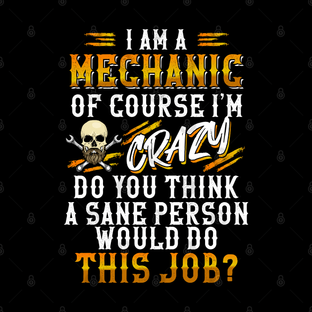 I Am A Mechanic Of Course I'm Crazy by Tee-hub