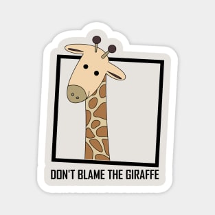 DON'T BLAME THE GIRAFFE Magnet