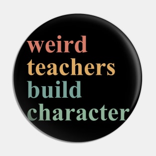 Weird Teachers Build Character Pin