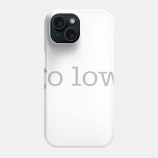 Go Low Phone Case