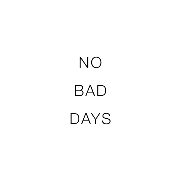 No Bad Days by standardprints