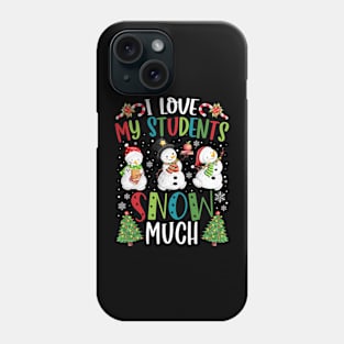 I Love My Students Snow Much Christmas Teacher Phone Case