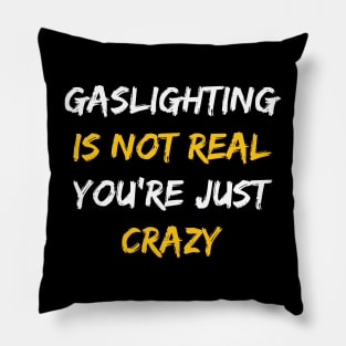 Gaslighting Is Not Real You're Just Crazy Pillow