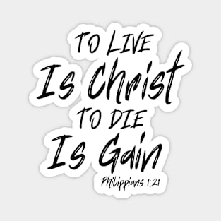 TO LIVE IS CHRIST TO DIE IS GAIN Magnet