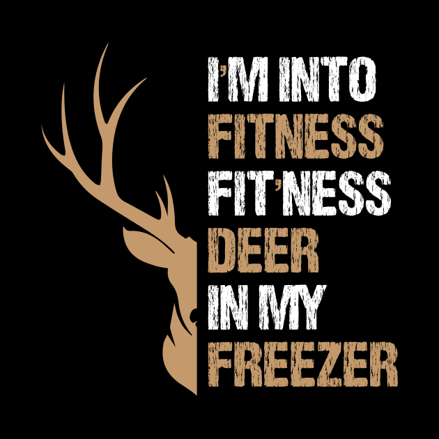 Hunting I'm Into Fitness Fit'ness Deer In My Freezer by printalpha-art