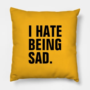 I Hate Being Sad - Black Text Pillow