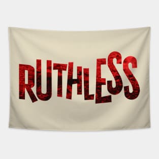 Be Ruthless. Tapestry