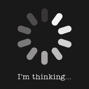 I'm Thinking - for Geeks, Nerds and Introverts T-Shirt