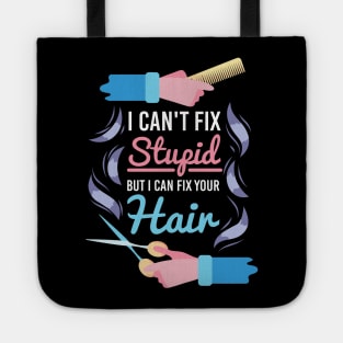 Hair Stylist Gift " I Can't Fix Stupid But I Can Fix Your Hair " Tote