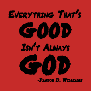 Everything That's Good Isn't Always God T-Shirt