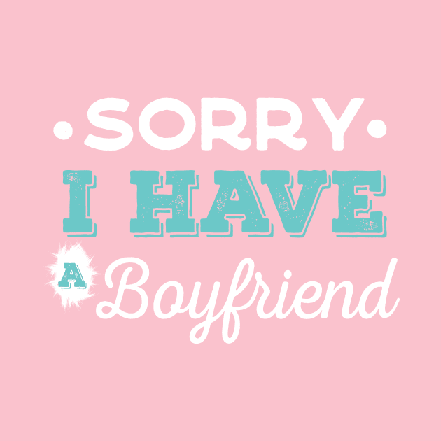 I have a boyfriend,Sorry i have a boyfriend by AYN Store 