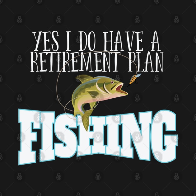 Retirement - Yes I Do Have A Retirement Plan Fishing by Kudostees