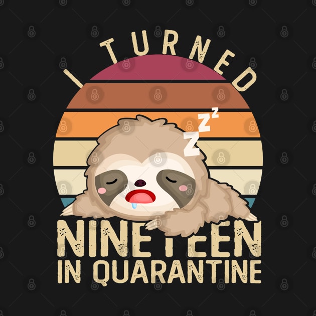 I Turned Nineteen In Quarantine Napping Sloth 19th Birthday by Kawaii_Tees