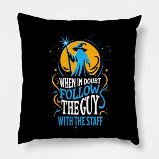 When in Doubt Follow the Guy with the Staff - Fantasy Funny Pillow
