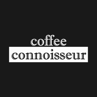 coffee connoisseur T-Shirt