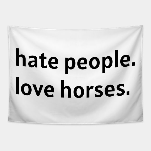 Hate People. Love Horses. (Black Text) Tapestry by nonbeenarydesigns