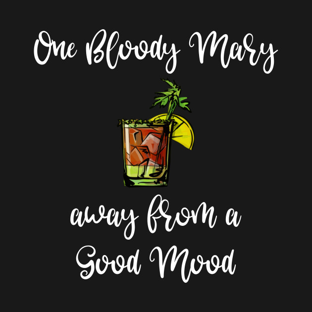 Disover Bloody Mary One Bloody Mary Away From a Good Mood - Bloody Mary - T-Shirt