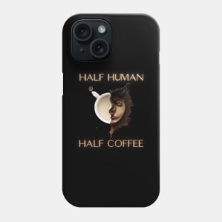 Half human half coffee, gift present ideas,  coffee addict Phone Case