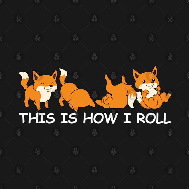 Funny Fox Shirt Women Fox Gifts Men Foxes This Is How I Roll by PomegranatePower