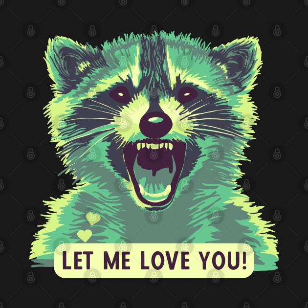 Let This Raccoon Love You by Slightly Unhinged