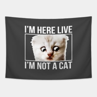 I'm here live, I'm not a cat Tapestry