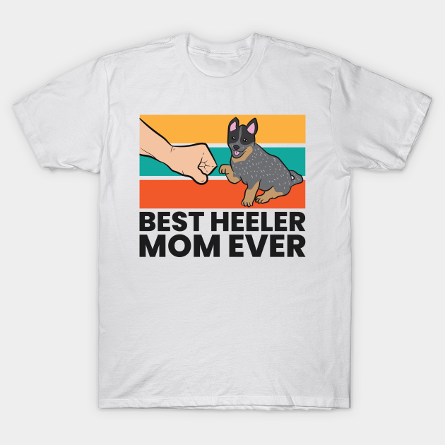 Discover Australian Cattle Dog Best Heeler Mom Ever Blue Heeler Mom - Australian Cattle Dog - T-Shirt