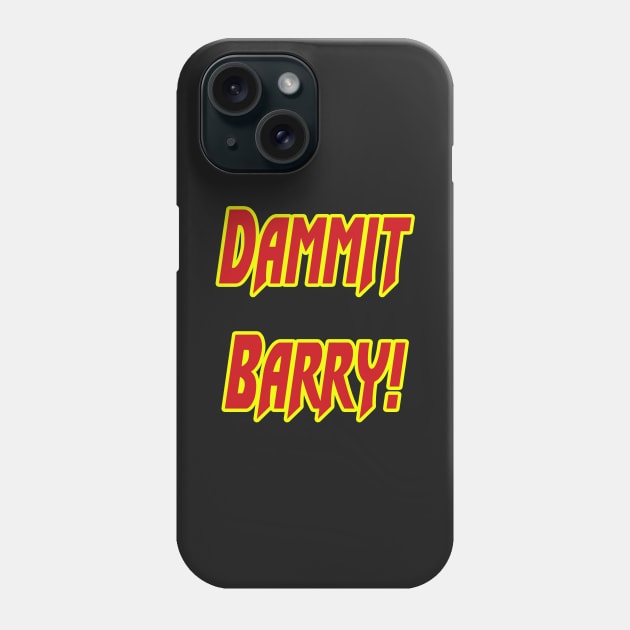 Dammit Barry! Phone Case by Federation Skum Kosplay
