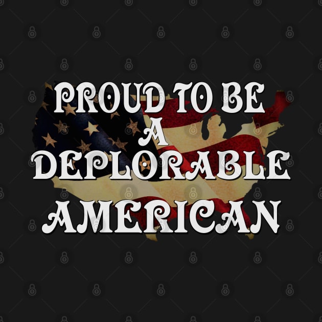 Proud To Be A Deplorable American! by D_AUGUST_ART_53