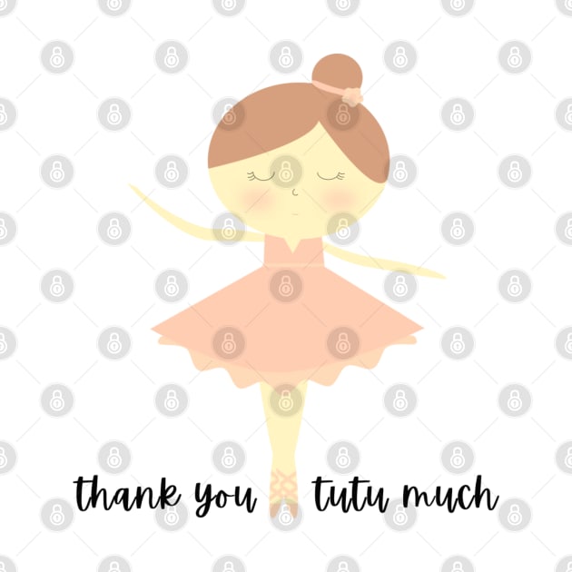 Thank You Tutu Much 2 - Vibrant and Eye-catching Graphic Design - Perfect gift idea to say thank you from the tiny dancer in your life by cherdoodles