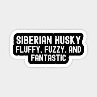 Siberian Husky Fluffy, Fuzzy, and Fantastic Magnet