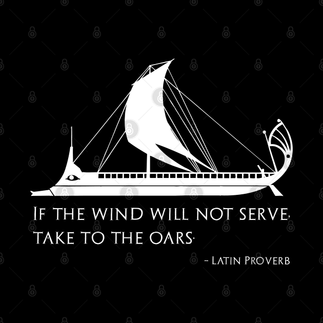 If The Wind Will Not Serve, Take To The Oars by Styr Designs
