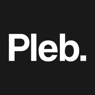 Pleb. T-Shirt