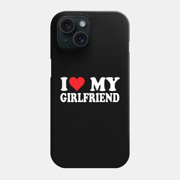 I Love My Girlfriend Phone Case by Bourdia Mohemad