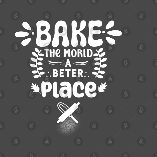 Bake The World A Better Place Mom. by Fancy store