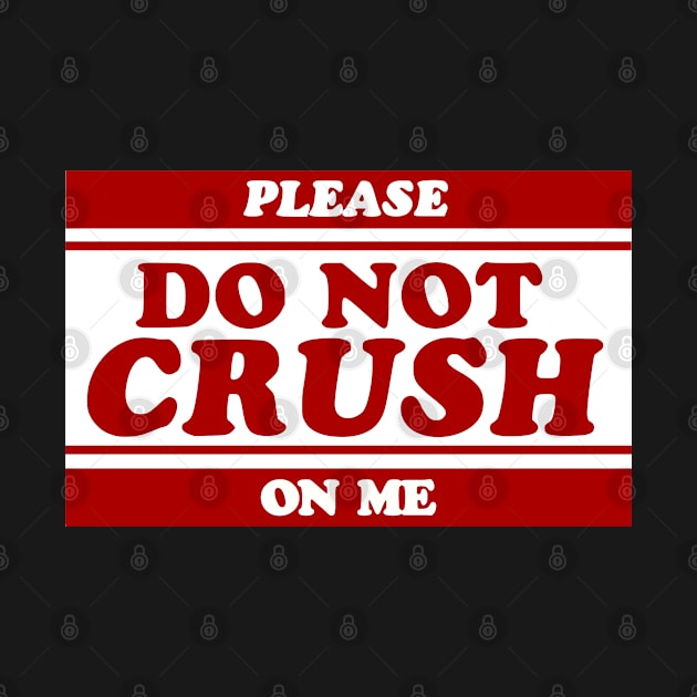 Do Not Crush on Me by Solenoid Apparel