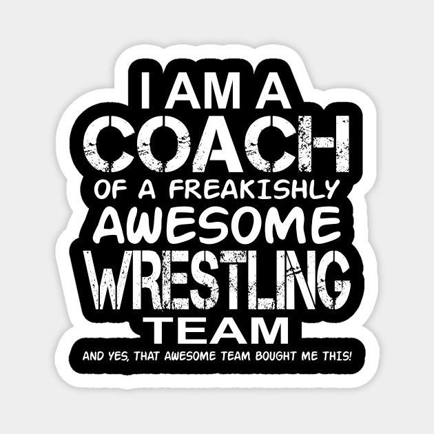 I Am a Coach Of Freakishly Awesome Wrestling Team design Magnet by nikkidawn74