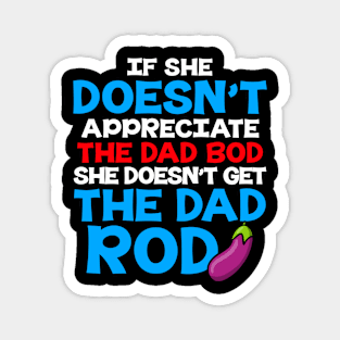 If She Doesn't Appreciate The Dad Bod She Doesn't Get The Dad Rod Magnet