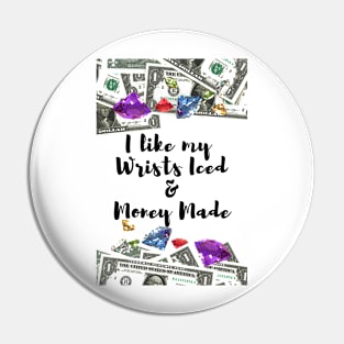 I like my Wrists Iced & Money Made Pin